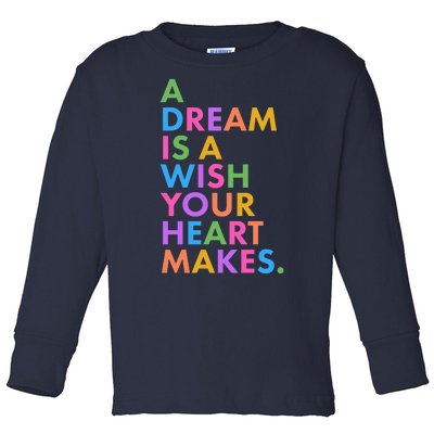 A Dream Is A Wish Your Heart Makes Toddler Long Sleeve Shirt