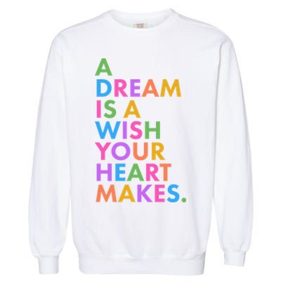 A Dream Is A Wish Your Heart Makes Garment-Dyed Sweatshirt