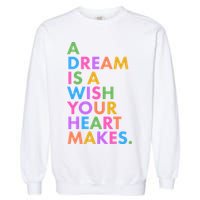 A Dream Is A Wish Your Heart Makes Garment-Dyed Sweatshirt