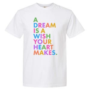 A Dream Is A Wish Your Heart Makes Garment-Dyed Heavyweight T-Shirt