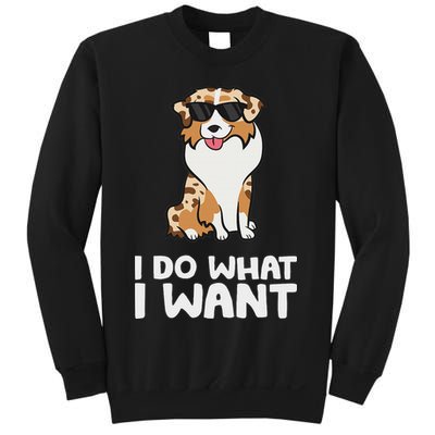 Aussie Dog I Do What I Want Funny Australian Shepherd Sweatshirt