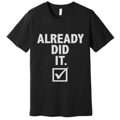 Already Did It Premium T-Shirt
