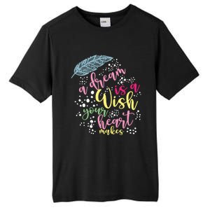 A Dream Is A Wish Your Heart Makes Meaningful Gift Tall Fusion ChromaSoft Performance T-Shirt