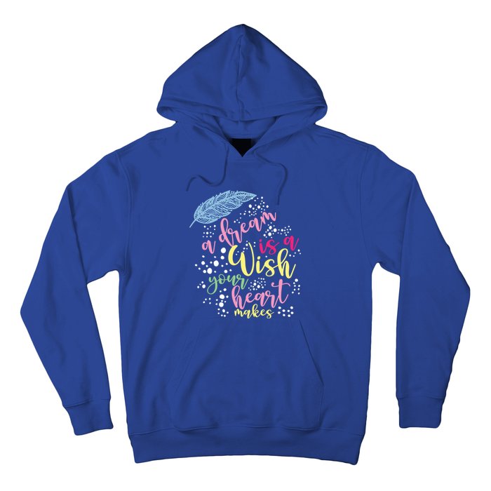 A Dream Is A Wish Your Heart Makes Meaningful Gift Hoodie