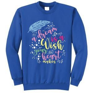 A Dream Is A Wish Your Heart Makes Meaningful Gift Sweatshirt