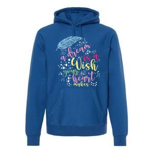 A Dream Is A Wish Your Heart Makes Meaningful Gift Premium Hoodie