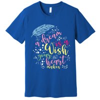 A Dream Is A Wish Your Heart Makes Meaningful Gift Premium T-Shirt