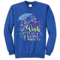 A Dream Is A Wish Your Heart Makes Meaningful Gift Tall Sweatshirt