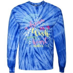 A Dream Is A Wish Your Heart Makes Meaningful Gift Tie-Dye Long Sleeve Shirt