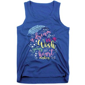 A Dream Is A Wish Your Heart Makes Meaningful Gift Tank Top