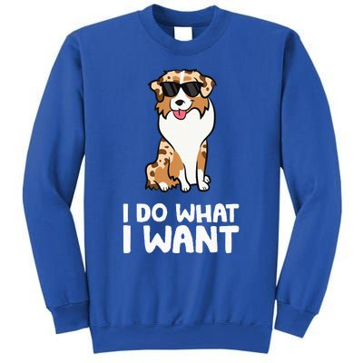 Aussie Dog I Do What I Want Funny Australian Shepherd Sweatshirt