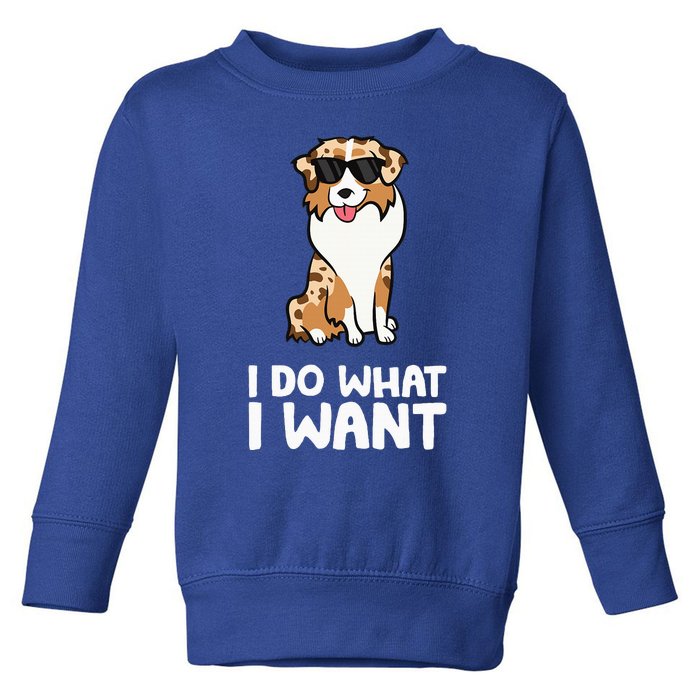 Aussie Dog I Do What I Want Funny Australian Shepherd Toddler Sweatshirt