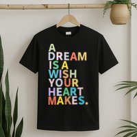 A Dream Is A Wish Your Heart Makes T-Shirt
