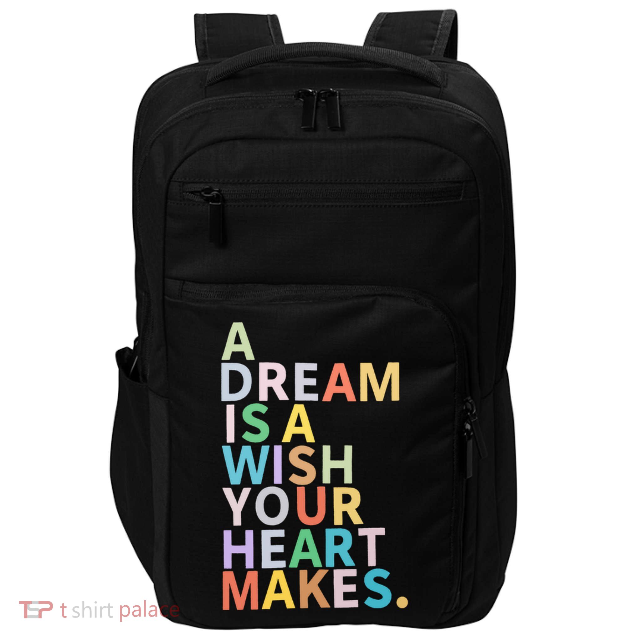 A Dream Is A Wish Your Heart Makes Impact Tech Backpack
