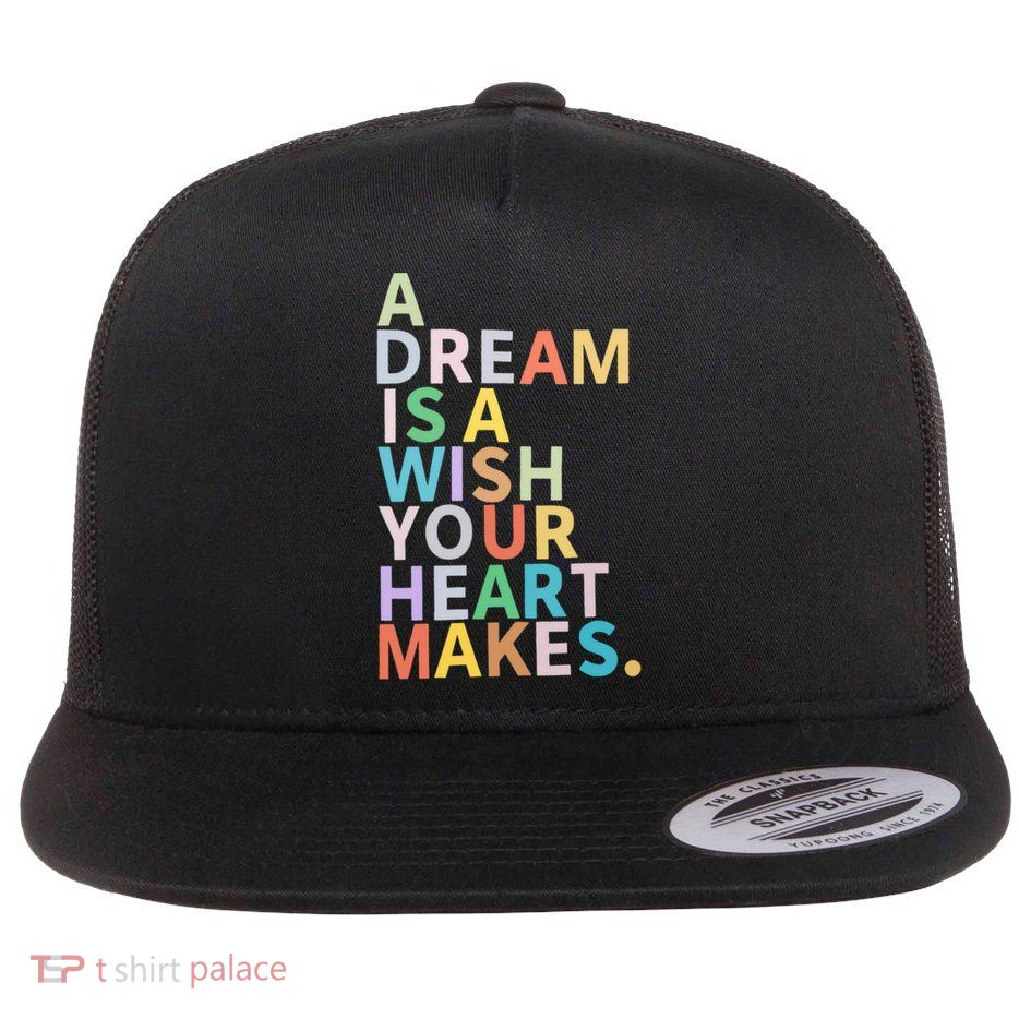 A Dream Is A Wish Your Heart Makes Flatbill Hat