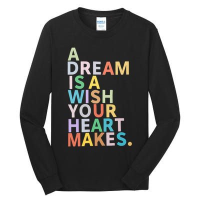 A Dream Is A Wish Your Heart Makes Tall Long Sleeve T-Shirt