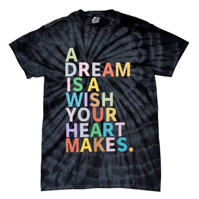 A Dream Is A Wish Your Heart Makes Tie-Dye T-Shirt