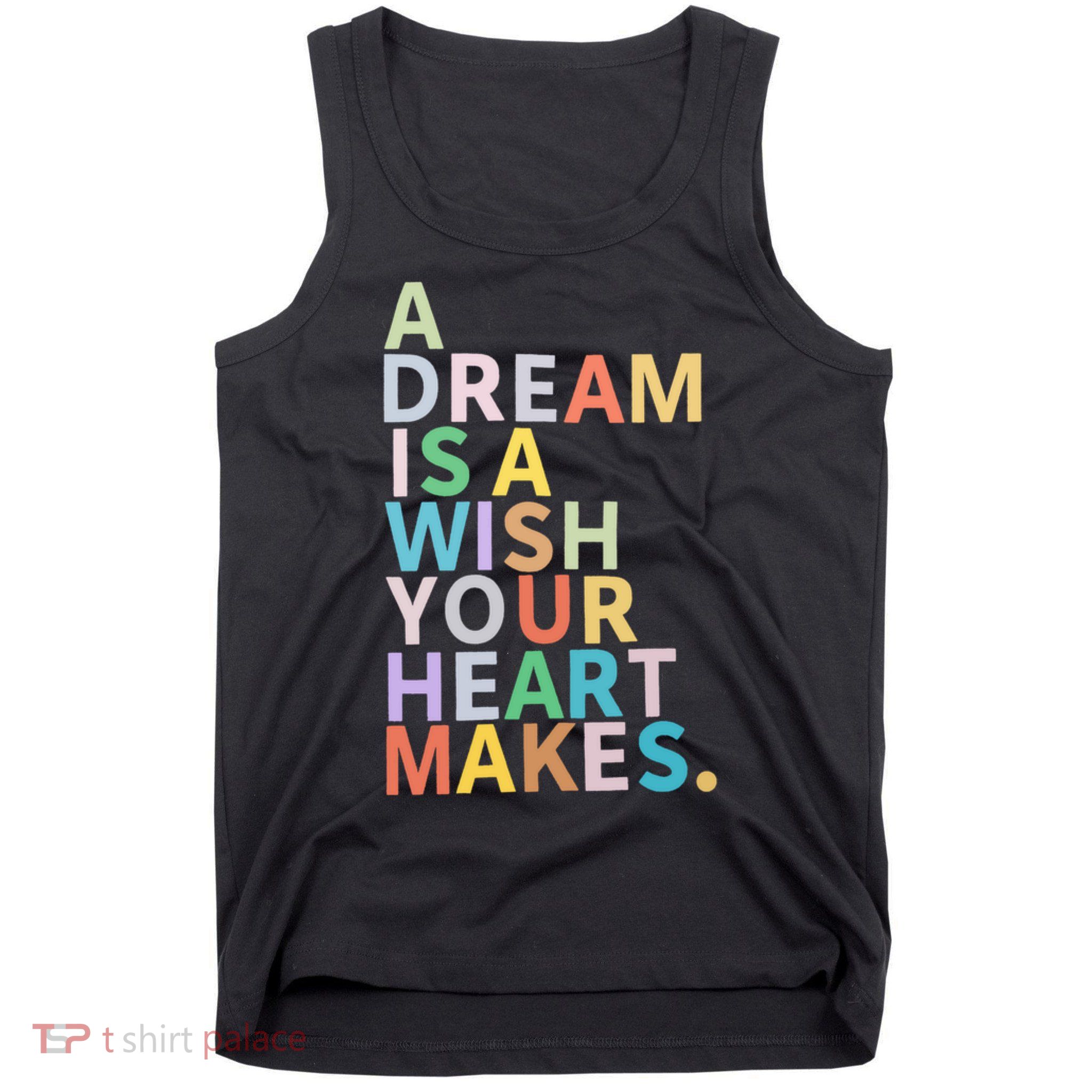 A Dream Is A Wish Your Heart Makes Tank Top