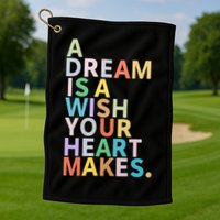 A Dream Is A Wish Your Heart Makes Golf Towel