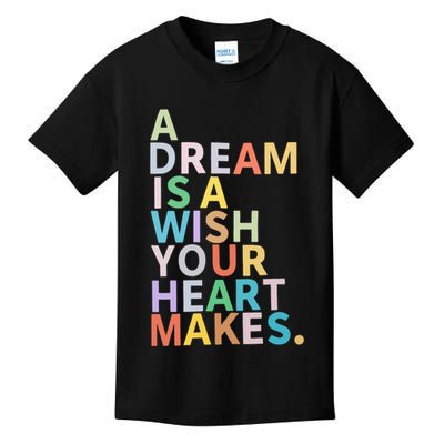 A Dream Is A Wish Your Heart Makes Kids T-Shirt