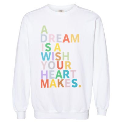 A Dream Is A Wish Your Heart Makes Garment-Dyed Sweatshirt