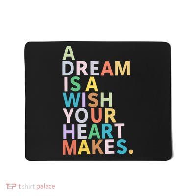A Dream Is A Wish Your Heart Makes Quote Mousepad