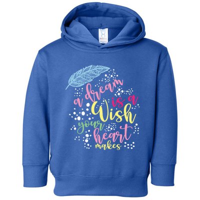 A Dream Is A Wish Your Heart Makes Gift Toddler Hoodie