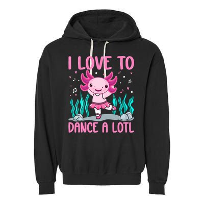Axolotl Dancer - I Love To Dance A Lotl Dancing Axolotl Girl Garment-Dyed Fleece Hoodie