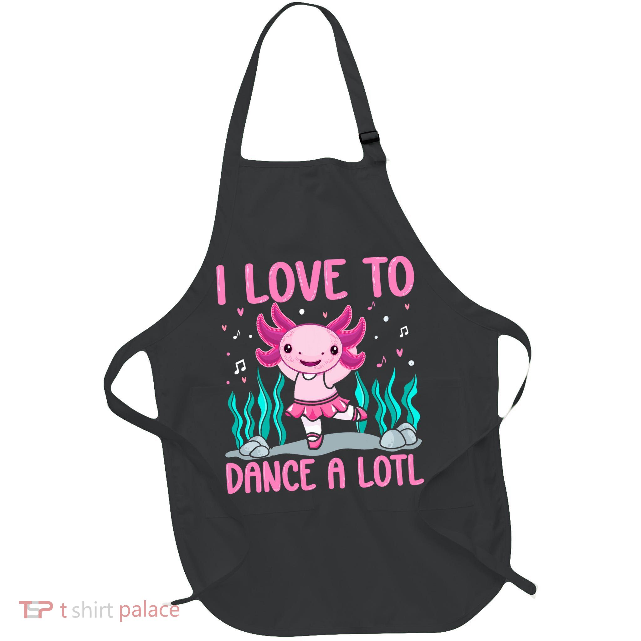 Axolotl Dancer - I Love To Dance A Lotl Dancing Axolotl Girl Apron