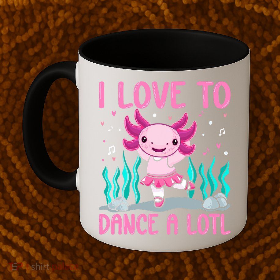 Axolotl Dancer - I Love To Dance A Lotl Dancing Axolotl Girl Mug