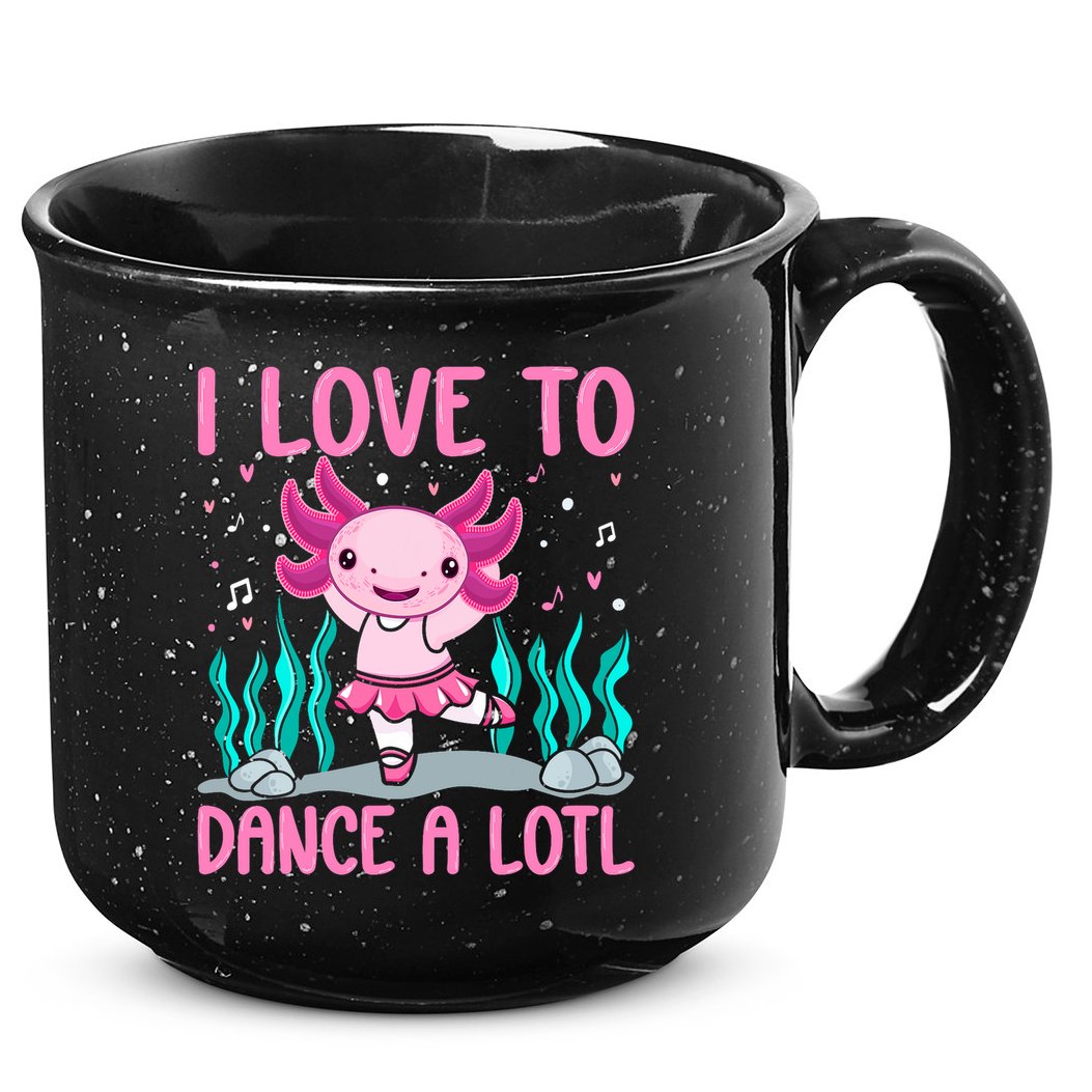 Axolotl Dancer - I Love To Dance A Lotl Dancing Axolotl Girl 15oz Campfire Ceramic Mug