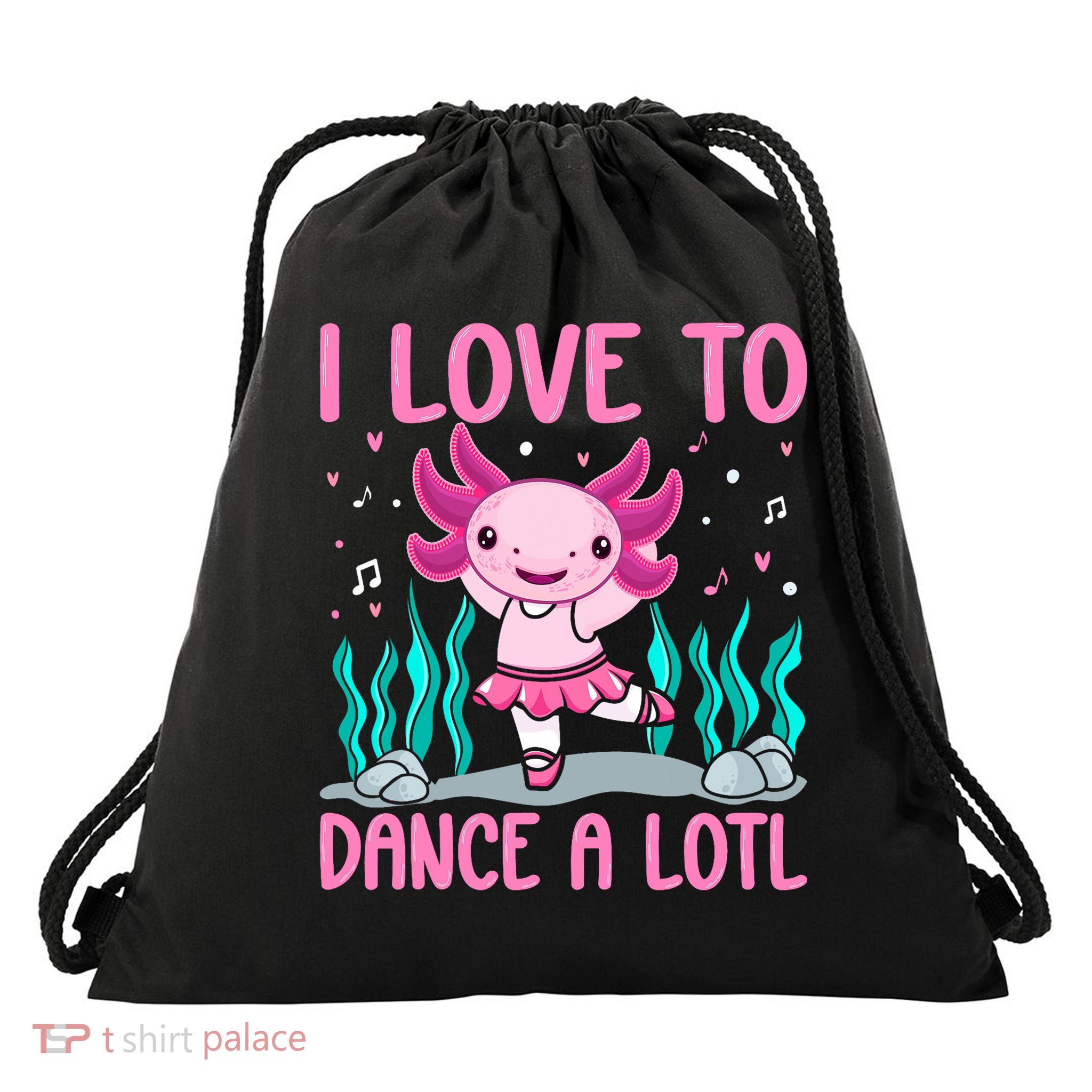 Axolotl Dancer - I Love To Dance A Lotl Dancing Axolotl Girl Drawstring Bag