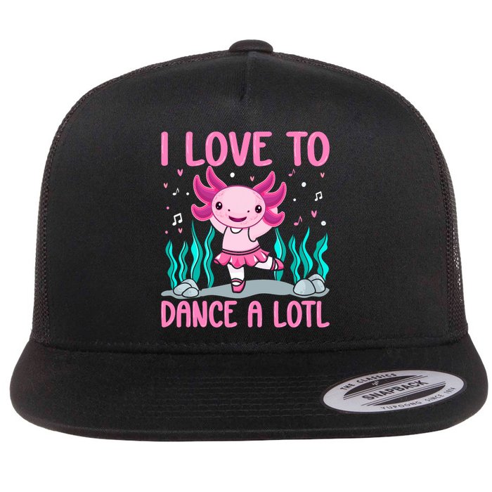 Axolotl Dancer - I Love To Dance A Lotl Dancing Axolotl Girl Flat Bill Trucker Hat