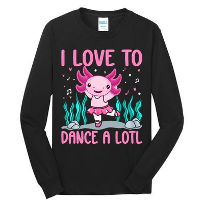 Axolotl Dancer - I Love To Dance A Lotl Dancing Axolotl Girl Tall Long Sleeve T-Shirt