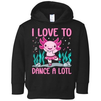 Axolotl Dancer - I Love To Dance A Lotl Dancing Axolotl Girl Toddler Hoodie