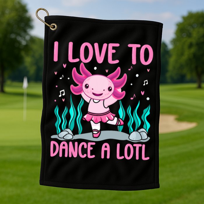Axolotl Dancer - I Love To Dance A Lotl Dancing Axolotl Girl Golf Towel