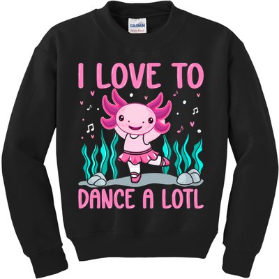 Axolotl Dancer - I Love To Dance A Lotl Dancing Axolotl Girl Kids Sweatshirt