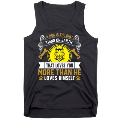 A Dog Is The Only Thing On Earth That Loves You More Than He Loves Himself Tank Top