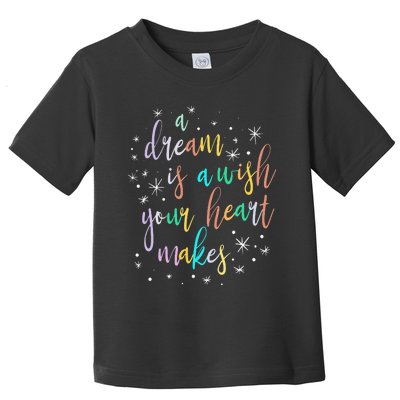 A Dream is A Wish Your Heart Makes  Princess Magic Toddler T-Shirt