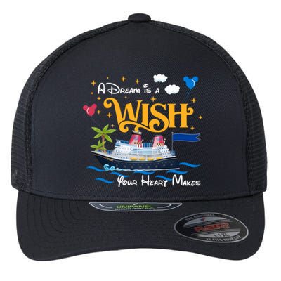 A Dream Is A Wish Your Heart Make Cruise Cruising Trip Flexfit Unipanel Trucker Cap