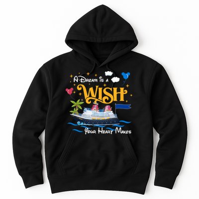 A Dream Is A Wish Your Heart Make Cruise Cruising Trip Hoodie