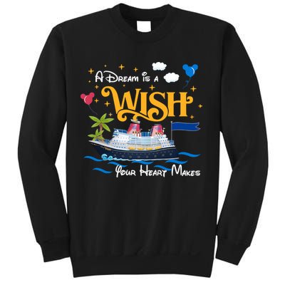 A Dream Is A Wish Your Heart Make Cruise Cruising Trip Sweatshirt