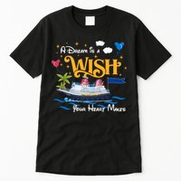 A Dream Is A Wish Your Heart Make Cruise Cruising Trip Tall T-Shirt
