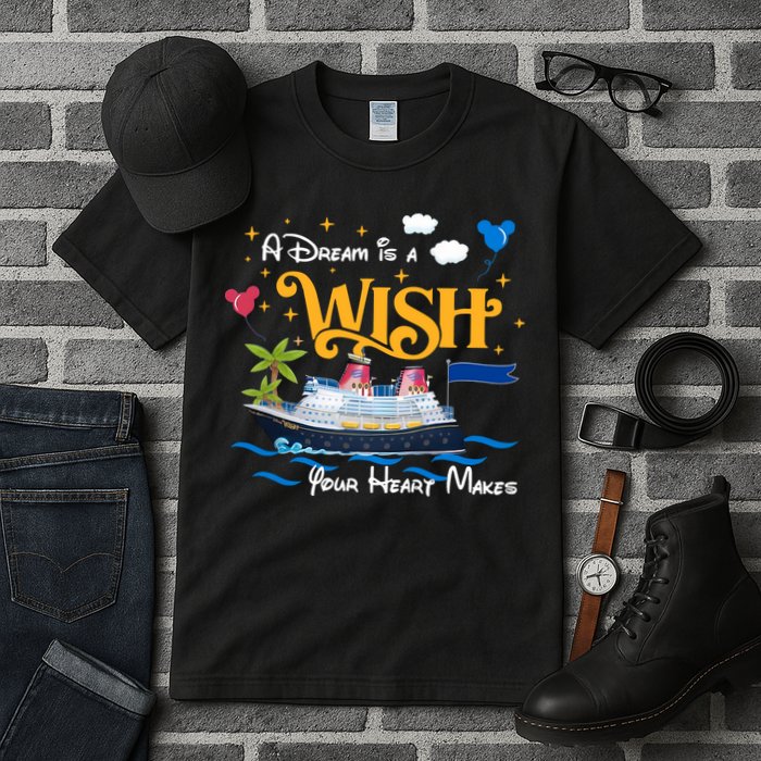 A Dream Is A Wish Your Heart Make Cruise Cruising Trip Tall T-Shirt