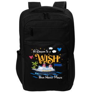 A Dream Is A Wish Your Heart Make Cruise Cruising Trip Impact Tech Backpack