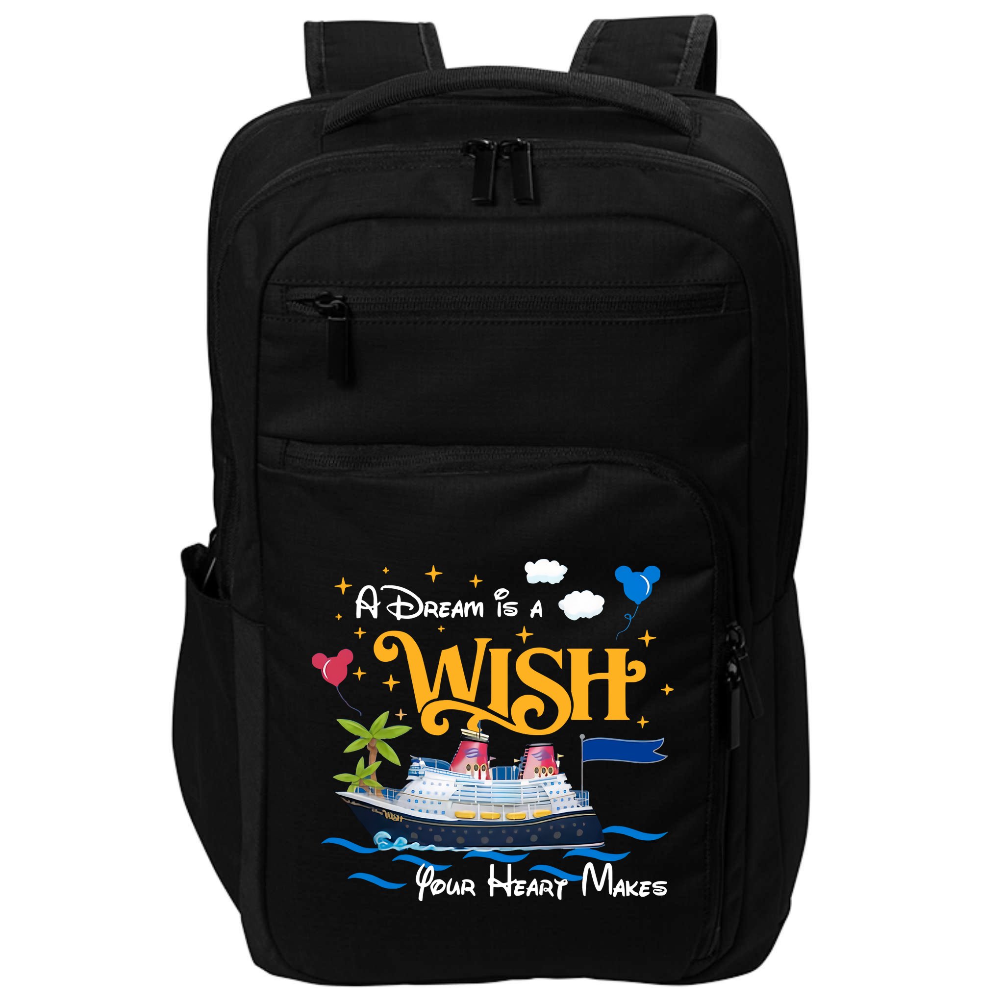 A Dream Is A Wish Your Heart Make Cruise Cruising Trip Impact Tech Backpack