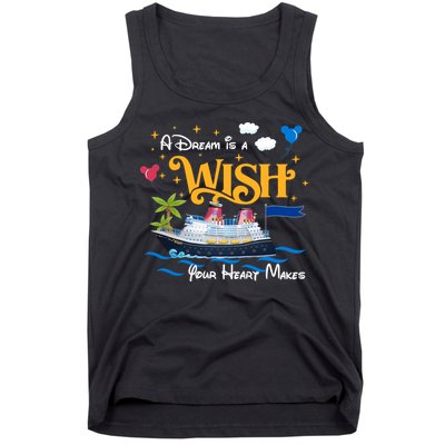 A Dream Is A Wish Your Heart Make Cruise Cruising Trip Tank Top