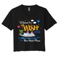 A Dream Is A Wish Your Heart Make Cruise Cruising Trip Crop Top