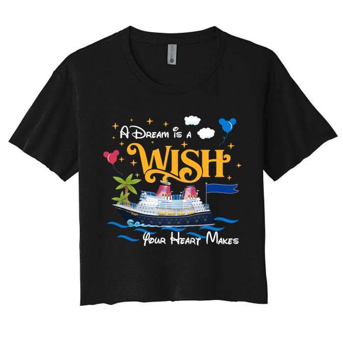 A Dream Is A Wish Your Heart Make Cruise Cruising Trip Crop Top