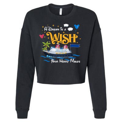 A Dream Is A Wish Your Heart Make Cruise Cruising Trip Cropped Pullover Crew